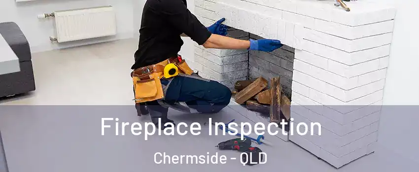 Fireplace Inspection Chermside - QLD