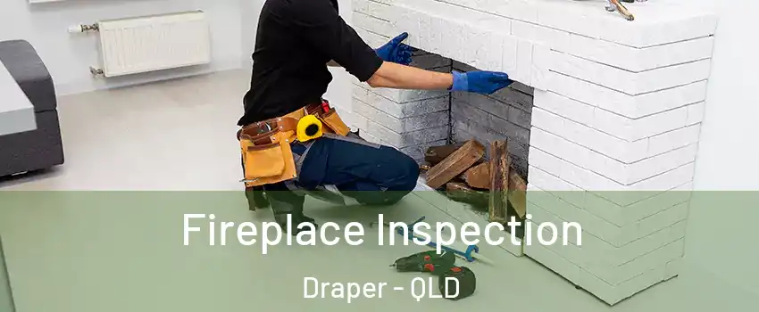 Fireplace Inspection Draper - QLD