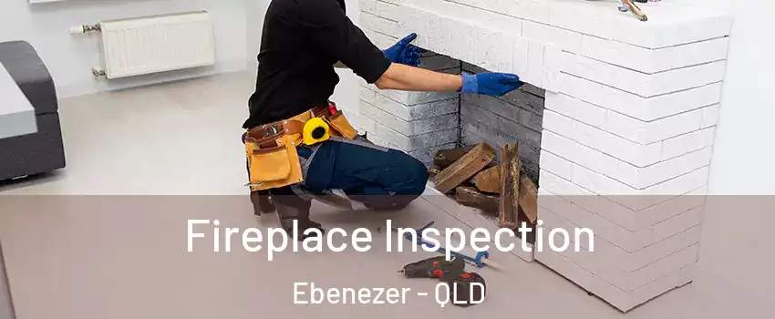 Fireplace Inspection Ebenezer - QLD