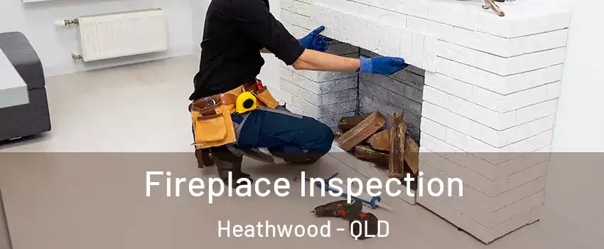 Fireplace Inspection Heathwood - QLD