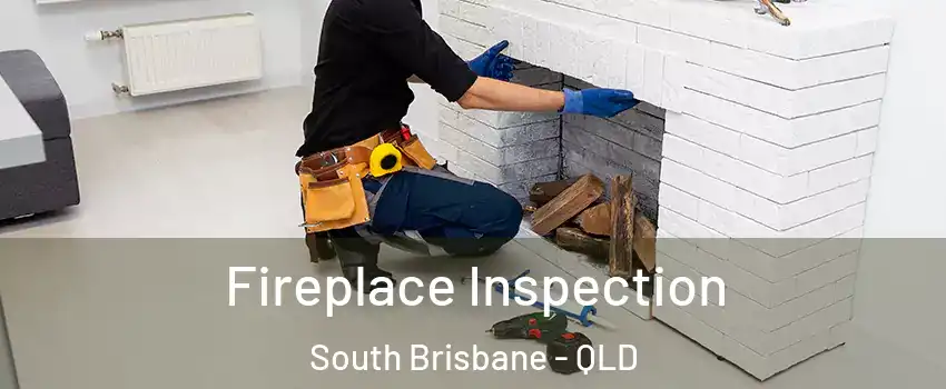 Fireplace Inspection South Brisbane - QLD