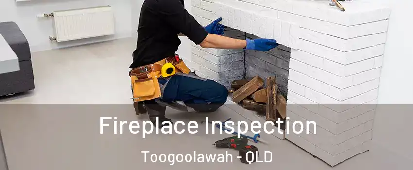 Fireplace Inspection Toogoolawah - QLD