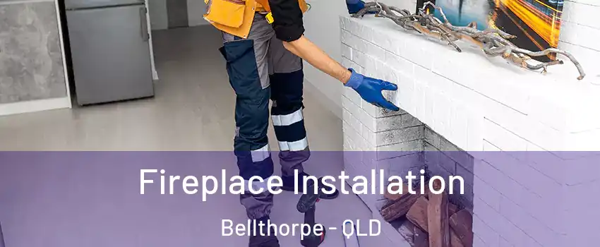Fireplace Installation Bellthorpe - QLD
