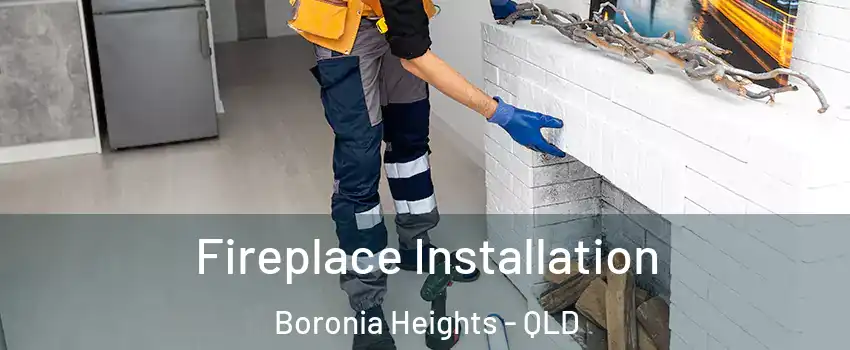 Fireplace Installation Boronia Heights - QLD