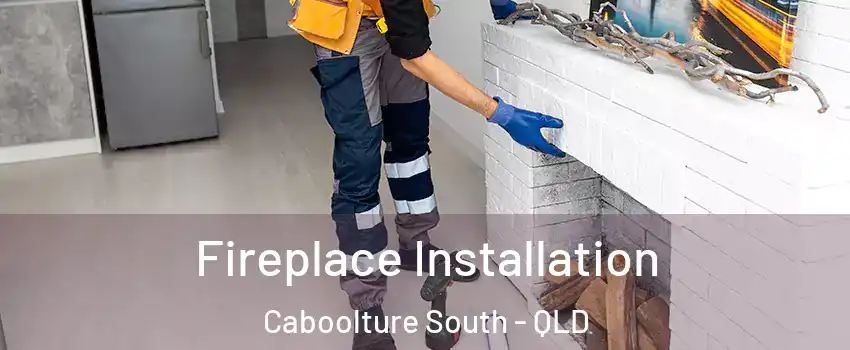 Fireplace Installation Caboolture South - QLD