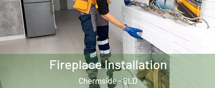 Fireplace Installation Chermside - QLD