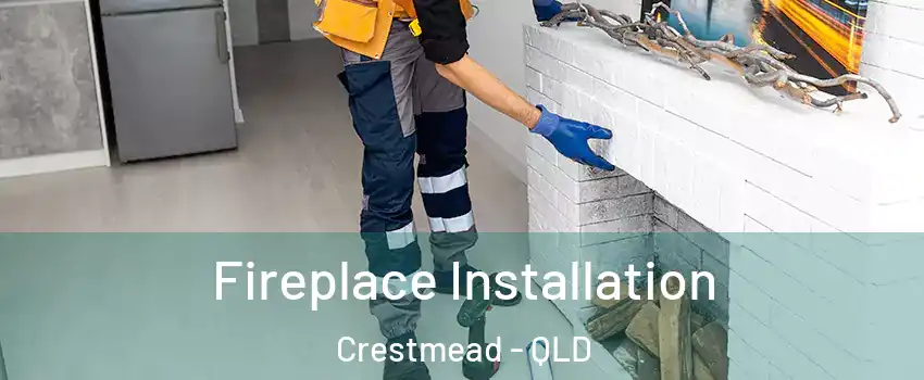 Fireplace Installation Crestmead - QLD