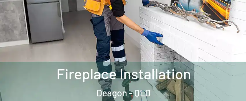  Fireplace Installation Deagon - QLD