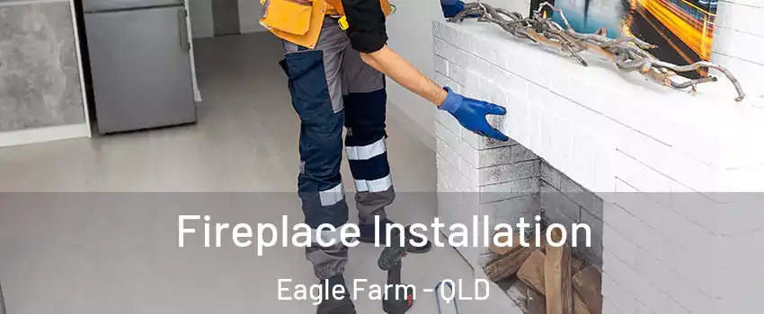 Fireplace Installation Eagle Farm - QLD