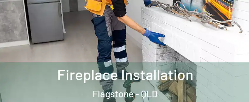 Fireplace Installation Flagstone - QLD