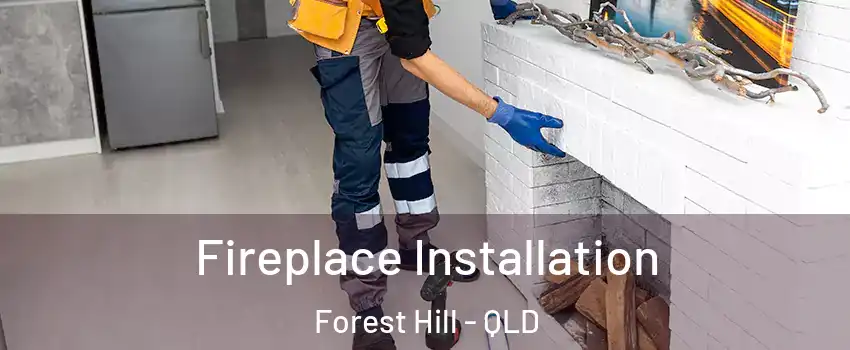 Fireplace Installation Forest Hill - QLD