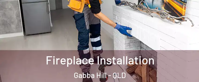 Fireplace Installation Gabba Hill - QLD