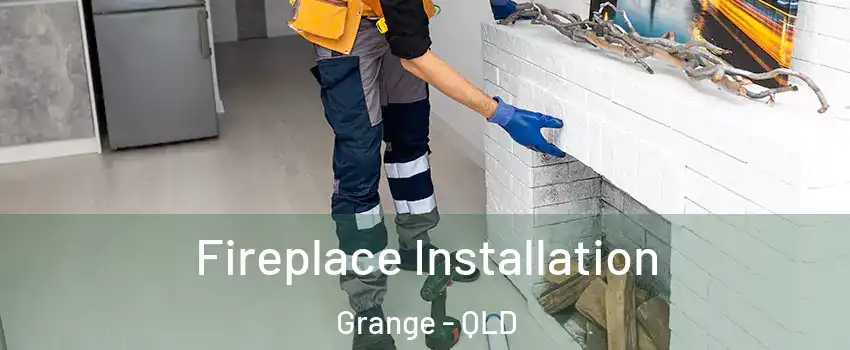 Fireplace Installation Grange - QLD