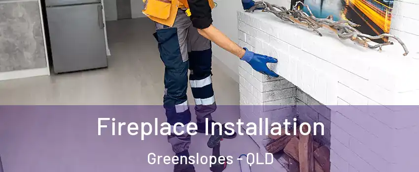 Fireplace Installation Greenslopes - QLD