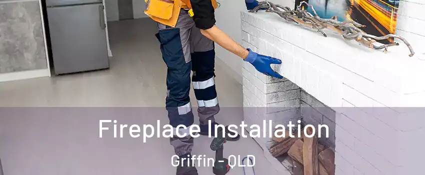 Fireplace Installation Griffin - QLD