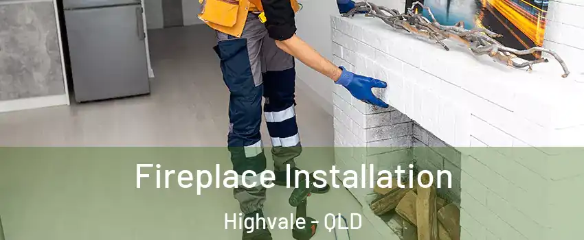 Fireplace Installation Highvale - QLD
