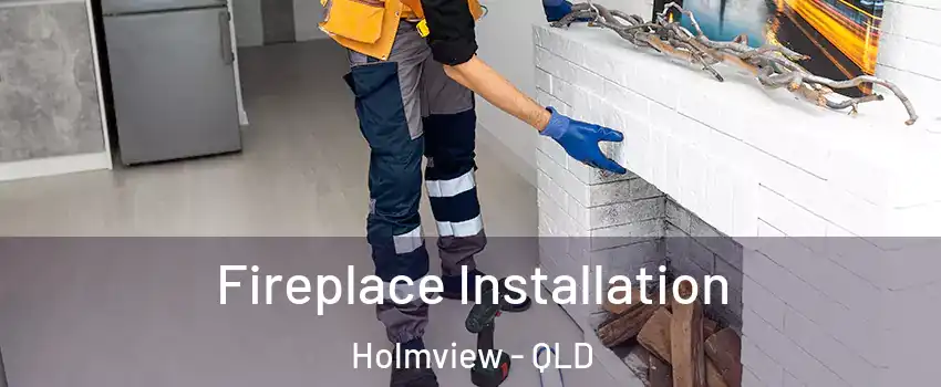 Fireplace Installation Holmview - QLD
