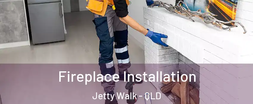  Fireplace Installation Jetty Walk - QLD