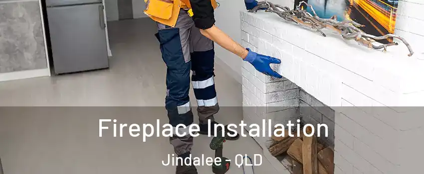 Fireplace Installation Jindalee - QLD