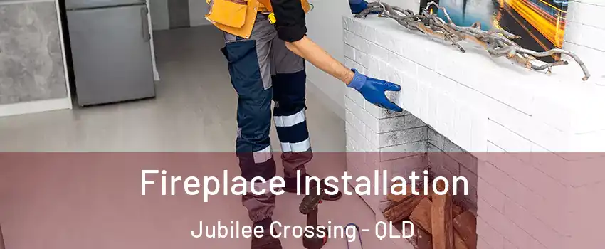 Fireplace Installation Jubilee Crossing - QLD