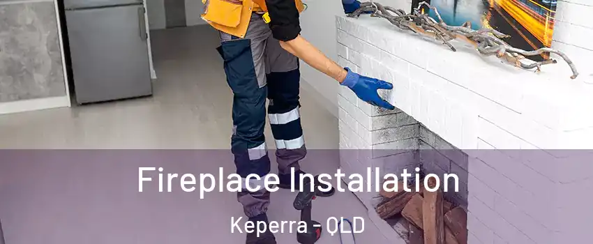 Fireplace Installation Keperra - QLD