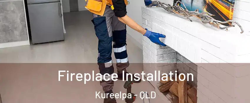 Fireplace Installation Kureelpa - QLD