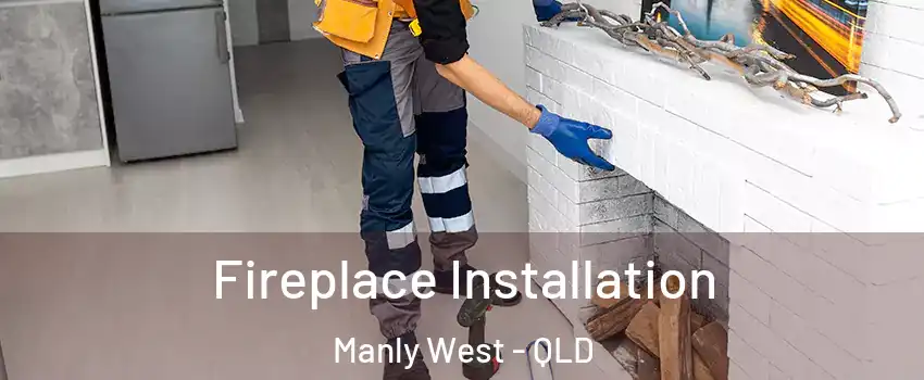 Fireplace Installation Manly West - QLD