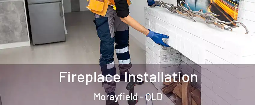 Fireplace Installation Morayfield - QLD