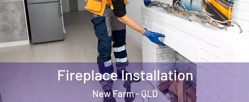 Fireplace Installation New Farm - QLD