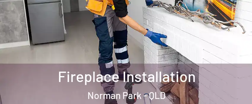Fireplace Installation Norman Park - QLD