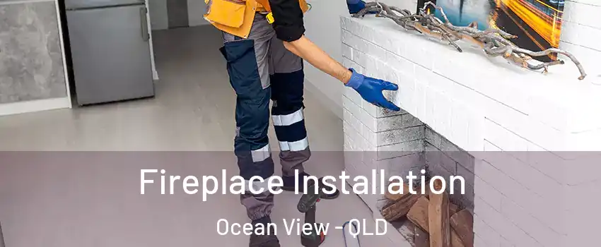 Fireplace Installation Ocean View - QLD