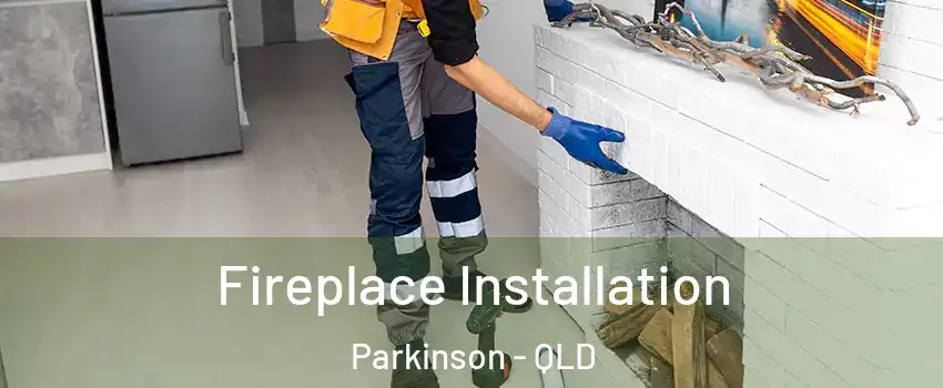 Fireplace Installation Parkinson - QLD