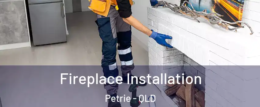 Fireplace Installation Petrie - QLD