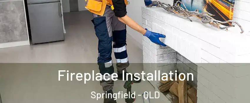 Fireplace Installation Springfield - QLD