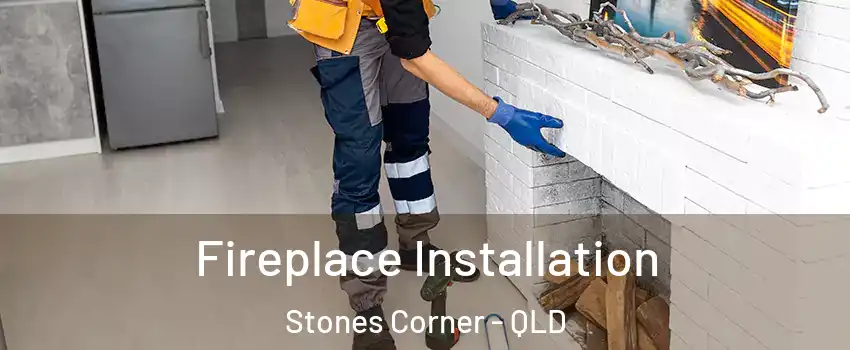 Fireplace Installation Stones Corner - QLD