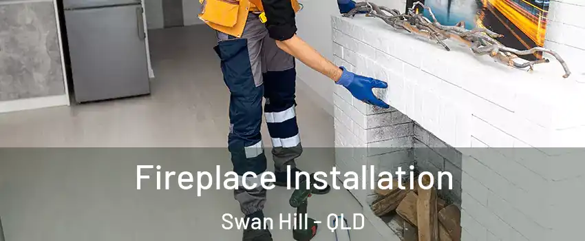 Fireplace Installation Swan Hill - QLD