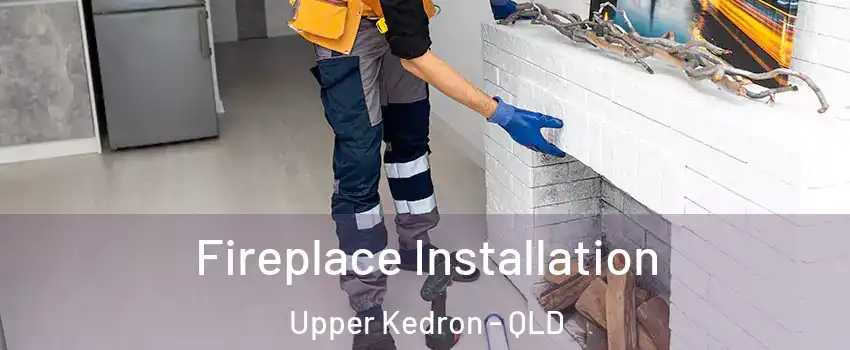Fireplace Installation Upper Kedron - QLD