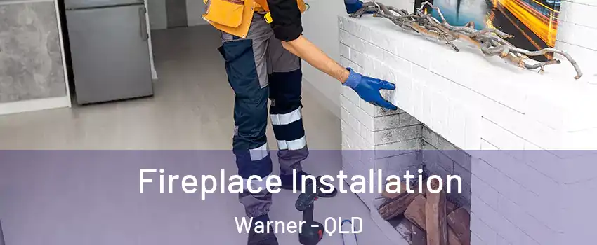 Fireplace Installation Warner - QLD