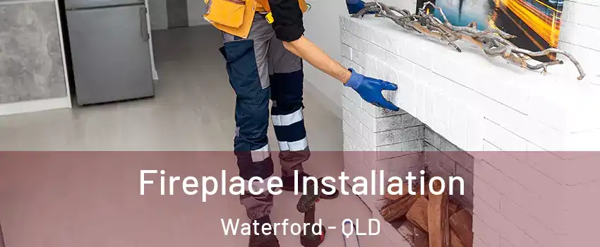 Fireplace Installation Waterford - QLD