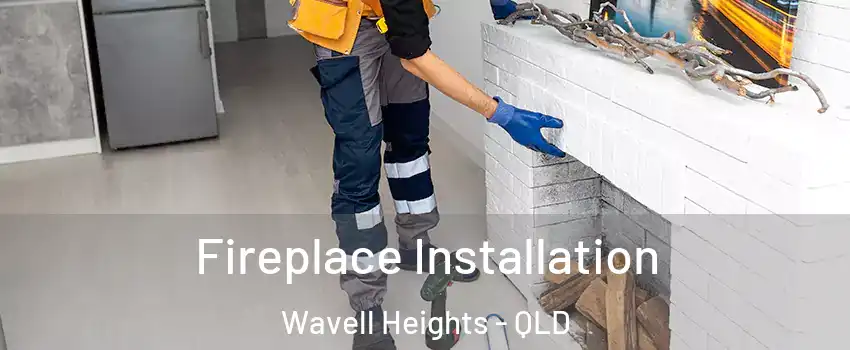 Fireplace Installation Wavell Heights - QLD
