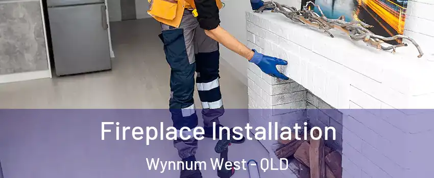 Fireplace Installation Wynnum West - QLD