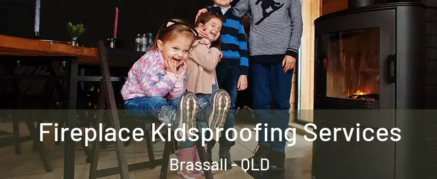 Fireplace Kidsproofing Services Brassall - QLD