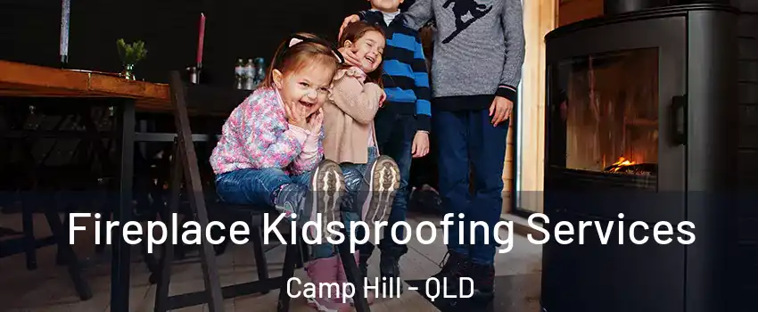 Fireplace Kidsproofing Services Camp Hill - QLD