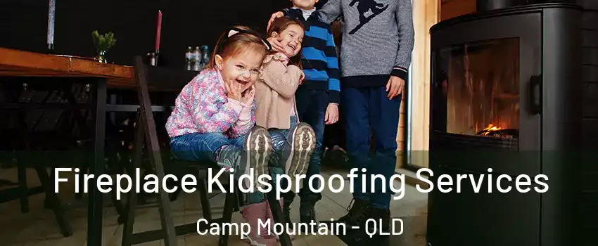Fireplace Kidsproofing Services Camp Mountain - QLD