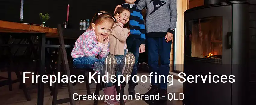 Fireplace Kidsproofing Services Creekwood on Grand - QLD