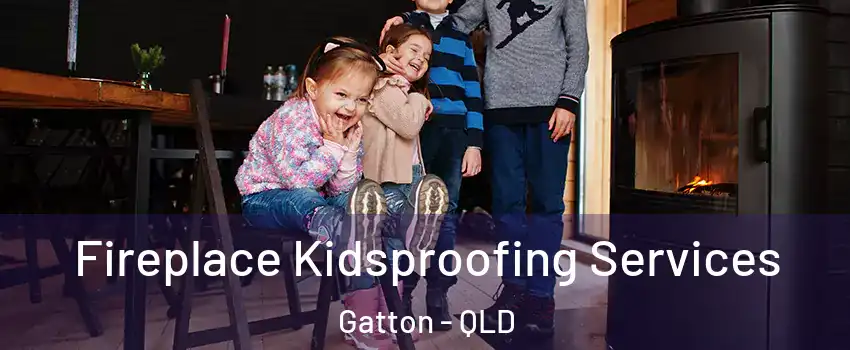 Fireplace Kidsproofing Services Gatton - QLD