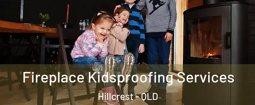 Fireplace Kidsproofing Services Hillcrest - QLD