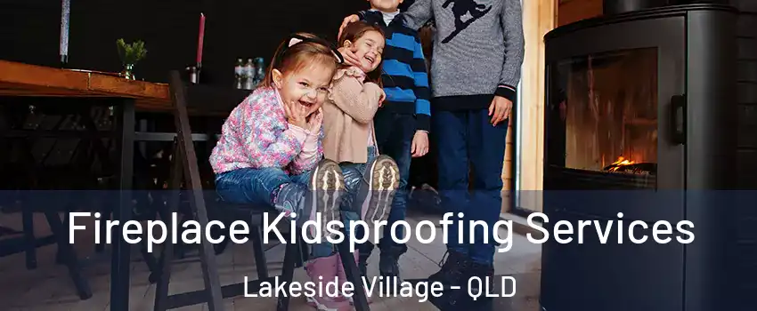 Fireplace Kidsproofing Services Lakeside Village - QLD