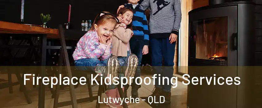 Fireplace Kidsproofing Services Lutwyche - QLD