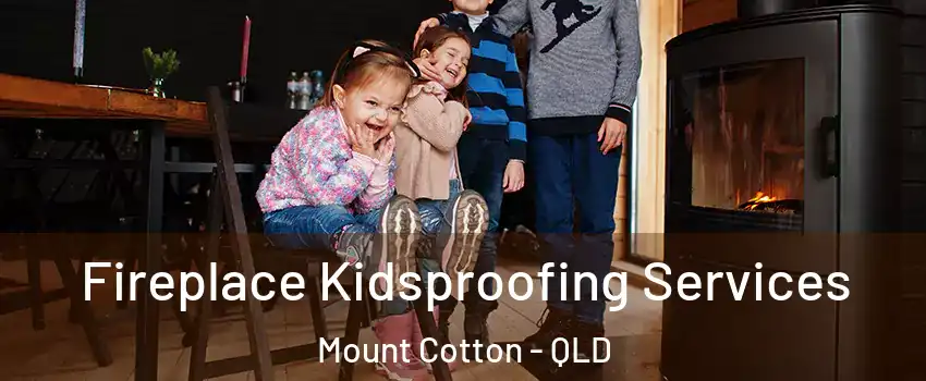 Fireplace Kidsproofing Services Mount Cotton - QLD